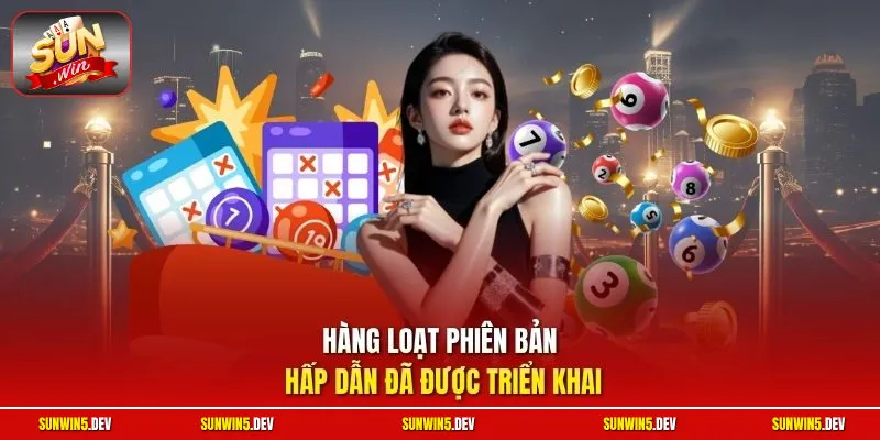 Hàng loạt phiên bản hấp dẫn đã được triển khai