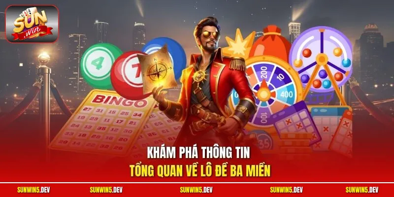 Khám phá thông tin tổng quan về lô đề ba miền