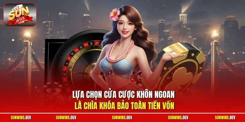 Lựa chọn cửa cược khôn ngoan là chìa khóa bảo toàn tiền vốn